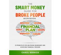 THE SMART MONEY GUIDE FOR BROKE PEOPLE WORKBOOK: 23 PRINCIPLES FOR UNLOCKING ABUNDANCE AND ACHIEVEING FINANCIAL FREEDOM