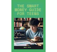 The Smart Money Guide for Teens:Building Wealth from Scratch