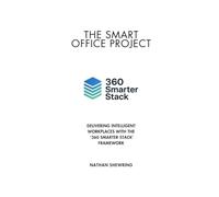 The Smart Office Project: Delivering Intelligent Workplaces with the 360 Smarter Stack