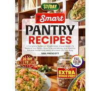 The Smart Pantry Recipes: A Complete System of Simple Make-Ahead Meals|To Restock Your Pantry, Save Time and Money, and Give You Reliable Homemade Meals Whenever Life Gets Busy