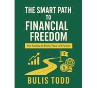 The Smart Path to Financial Freedom: How to Build Lasting Wealth, Escape Debt, and Live Free in the Age of AI and Inflation