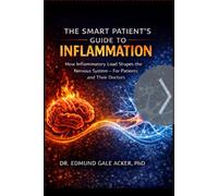 The Smart Patients Guide to Inflammation: How Inflammatory Load Shapes the Nervous System - For Patients and Their Doctors