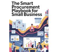 The Smart Procurement Playbook for Small Business: How Owners Stop Leaking Money, Win Bigger Contracts, and Build the Trust That Scales