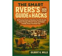 THE SMART RVers’s GUIDE & HACK: 2026 EDITION: 101 Practical Hacks to Maximize Your RV Life with Smart Storage, Efficient Travel, and Budget-Friendly, Stress-Free Road Trips