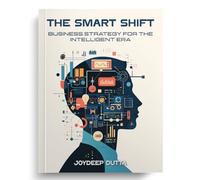 The Smart Shift: Business Strategy for the Intelligent Era
