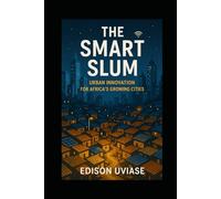 THE SMART SLUM: Urban Innovation for Africa’s Growing Cities