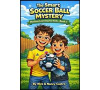 The Smart Soccer Ball Mystery: Machine Learning for Kids - Book 1