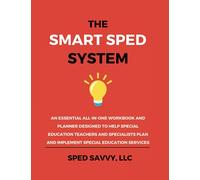 The Smart SPED System: An Essential All-in-One Workbook and Planner Designed to Help Special Education Teachers and Specialists Plan and Implement Special Education Services