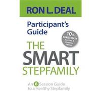 The Smart Stepfamily Participant's Guide