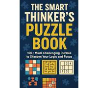 The Smart Thinker’s Puzzle Book: "Keep Your Mind Sharp with Hours of Puzzle-Solving Fun"