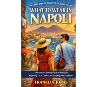 The Smart Tourist’s Guide to What to Wear in Napoli: A Practical Clothing Guide to Fitting In, Respecting Local Culture, and Traveling With Confidence