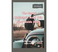The Smart Traveler's Road Trip Gear Guide 2025: Essentials for Safe, Easy and Adventure-Ready Travel