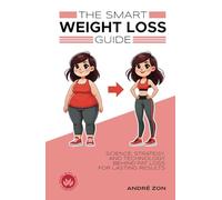 The Smart Weight Loss Guide: Science, Strategy, and Technology Behind Fat Loss for Lasting Results