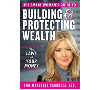 The Smart Woman's Guide to Building and Protecting Wealth