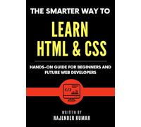 The Smarter Way to Learn HTML & CSS: Hands-On Guide for Beginners and Future Web Developers