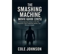 The Smashing Machine Movie Guide (2025): A Comprehensive Analysis of the Plot, Characters, Cast, Production Details, and Director’s Insight