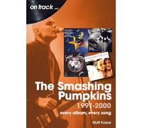The Smashing Pumpkins 1991 to 2000: Every Album, Every Song