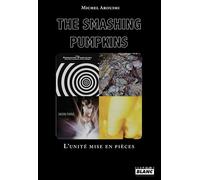 The Smashing Pumpkins L'unité mise en pièces - Michel Arouimi - Camion Blanc Eds - broché - Biographie