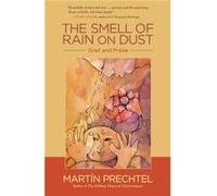The Smell of Rain on Dust: Grief and Praise