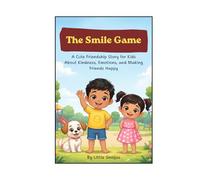 The Smile Game: A Cute Friendship Story for Kids Ages 3-6 About Kindness, Emotions, and Making Friends Happy: A Fun Children’s Picture Book with Deep, ... Learning for Preschool & Kindergarten Kids