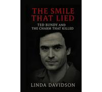 The Smile That Lied: Ted Bundy and the Charm That Killed