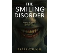The Smiling Disorder (A Psychological Horror Novel): A Chilling Social Horror Novel Where Toxic Positivity Becomes Law and Human Suffering Is Hidden Behind Constant, Unnatural Smiles.