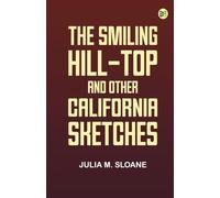 The Smiling Hill-Top and Other California Sketches