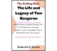 The Smiling Host: The Life and Legacy of Tom Bergeron: From Small-Town Radio to TV Stardom: Humor, Heart, and a Career That Entertained Millions