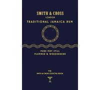 The Smith & Cross Cocktail Book: How to mix the ultimate Jamaica Rum