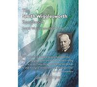 The Smith Wigglesworth Songbook: Smith Wigglesworth In Song