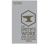The Smith's Work And Classic Blacksmithing Tools (Legacy Edition)