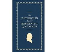 The Smithsonian Book of Presidential Quotations by Smithsonian Institution Smithsonian Institution (Auteur)