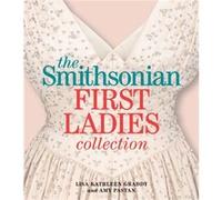 The Smithsonian First Ladies Collection by Amy Amy Pastan Pastan Amy Amy Pastan Pastan (Auteur)
