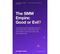 The SMM Empire: Good or Evil?: An Honest Book About Bought Likes, Bots, and Social Capital
