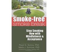 The Smoke-Free Smoke Break: Stop Smoking Now with Mindfulness and Acceptance Somov, Pavel (Auteur)