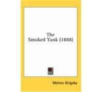 The Smoked Yank (1888) Grigsby, Melvin (Auteur)