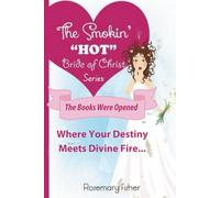 The Smokin' Hot Bride of Christ - The Books Were Opened: “Where Your Destiny Meets Divine Fire”