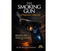 The Smoking Gun of Dopamine Addiction: How Modern Stimulation Is Weakening the Soul - and How the Spirit Restores It