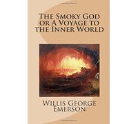 The Smoky God or A Voyage to the Inner World