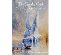 The Smoky God Or, A Voyage To The Inner World
