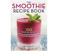 The Smoothie Recipe Book: 150 Smoothie Recipes Including Smoothies for Weight Loss and Smoothies for Good Health - [Version Originale] Mendocino Press (Auteur)