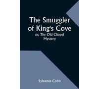 The Smuggler Of King's Cove; Or, The Old Chapel Mystery