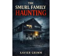 The Smurl Family Haunting: A True Story of Demonic Possession, Violent Paranormal Attacks, Ed and Lorraine Warren’s Investigation, and a Family Who Survived Fifteen Years of Terror