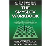 The Smyslov Workbook: Improve your ability to find combinations, construct plans, and calculate long, forcing variations