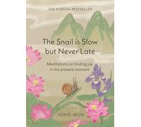 The Snail is Slow but Never Late: Meditations on Finding Joy in the Present Moment