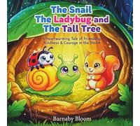 The Snail The Ladybug and The Tall Tree: A Heartwarming Tale of Friendship, Kindness & Courage in the Storm