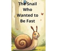 The Snail Who Wanted to Be Fast: A Beautiful Picture Book for Kids About Self-Acceptance, Kindness, and Growing at Your Own Speed