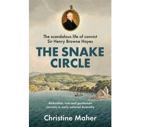 The Snake Circle The Scandalous Life of convict Sir Henry Browne Hayes. - Christine Maher - Big Sky Publishing - ebook (ePub) - Livre