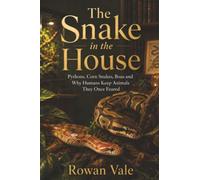 The Snake in the House: Pythons, Corn Snakes, Boas and Why Humans Keep Animals They Once Feared