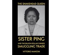 The Snakehead Queen: Sister Ping and the Billion-Dollar Chinese Smuggling Trade